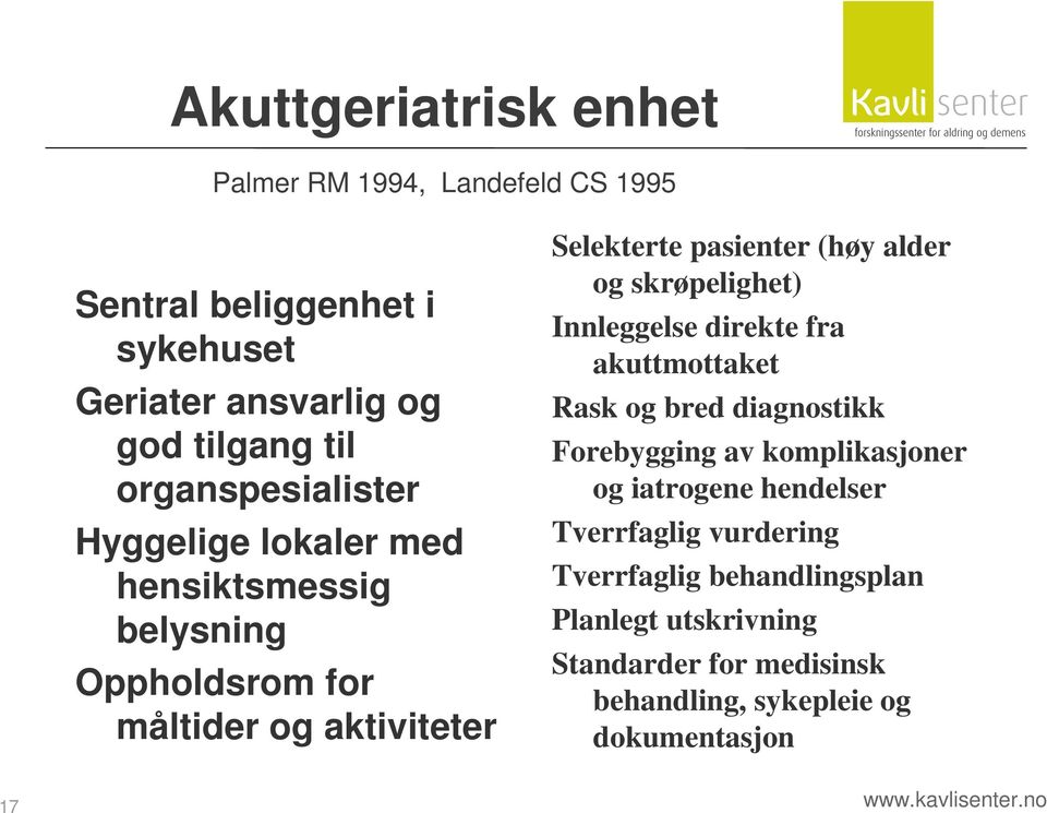 og skrøpelighet) Innleggelse direkte fra akuttmottaket Rask og bred diagnostikk Forebygging av komplikasjoner og iatrogene hendelser