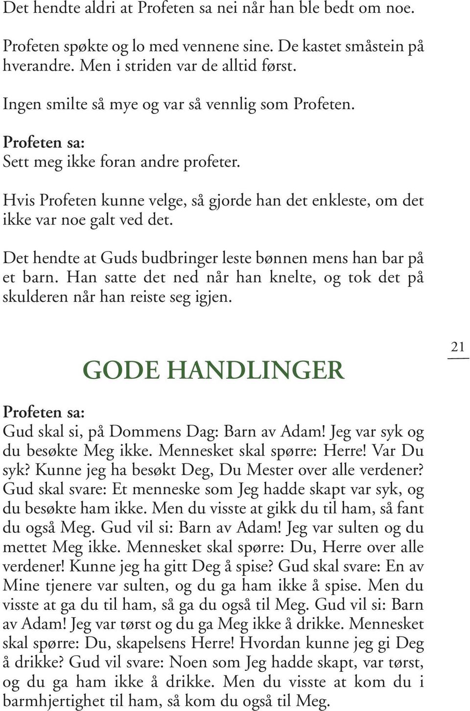 Det hendte at Guds budbringer leste bønnen mens han bar på et barn. Han satte det ned når han knelte, og tok det på skulderen når han reiste seg igjen.