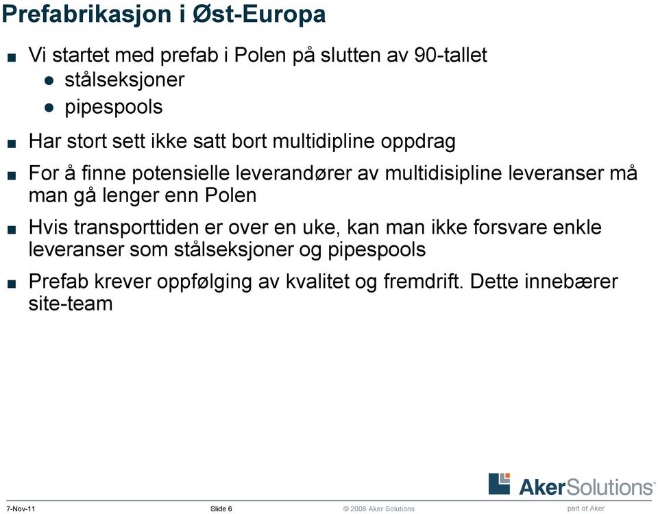 må man gå lenger enn Polen Hvis transporttiden er over en uke, kan man ikke forsvare enkle leveranser som