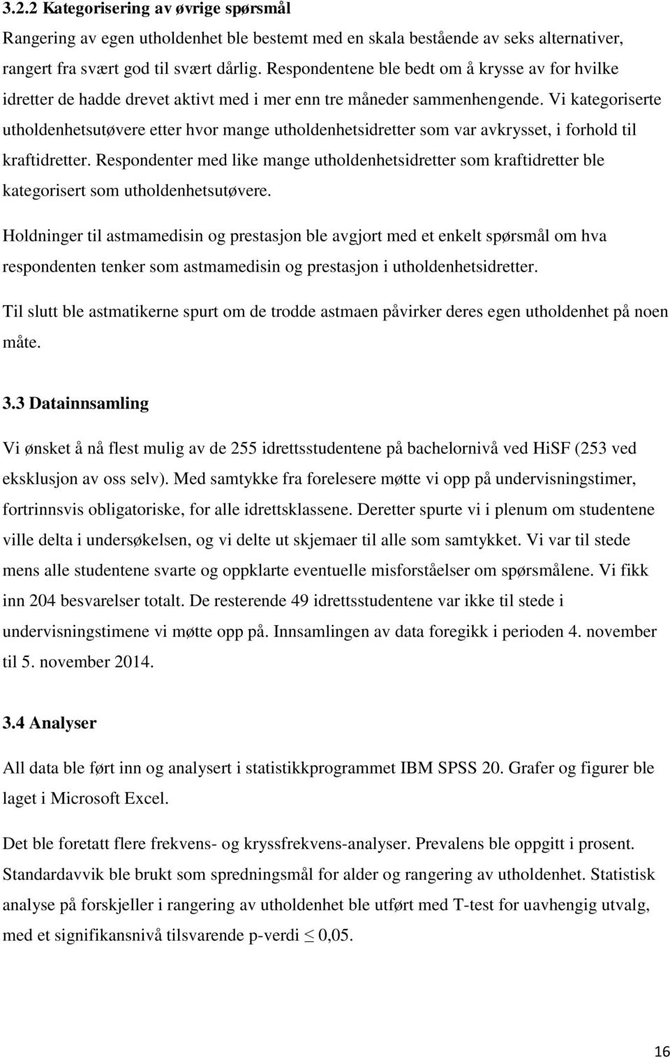 Vi kategoriserte utholdenhetsutøvere etter hvor mange utholdenhetsidretter som var avkrysset, i forhold til kraftidretter.