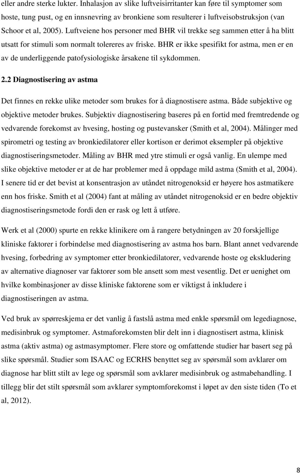 Luftveiene hos personer med BHR vil trekke seg sammen etter å ha blitt utsatt for stimuli som normalt tolereres av friske.