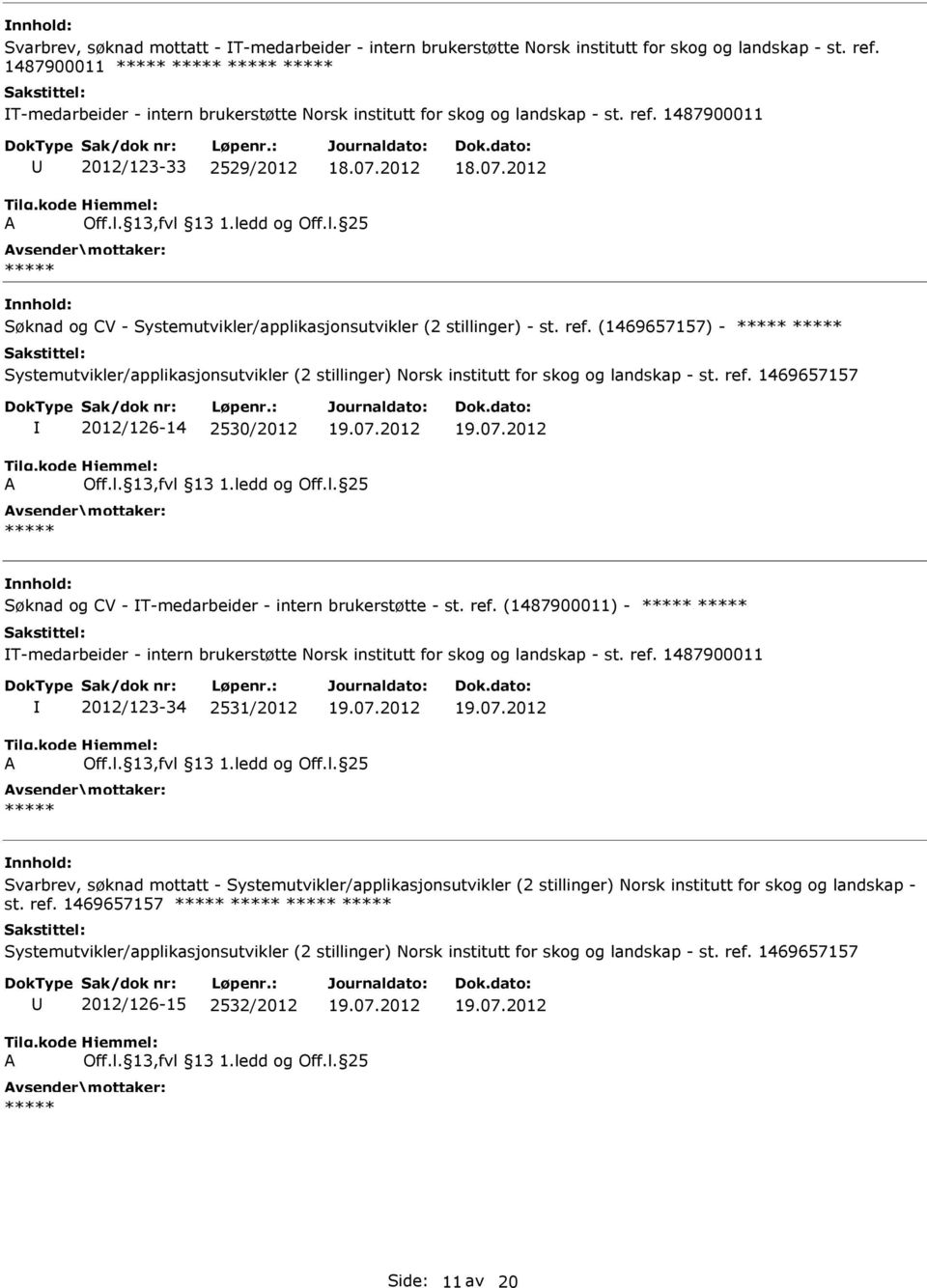 1487900011 2012/123-33 2529/2012 Søknad og CV - Systemutvikler/applikasjonsutvikler (2 stillinger) - st. ref.