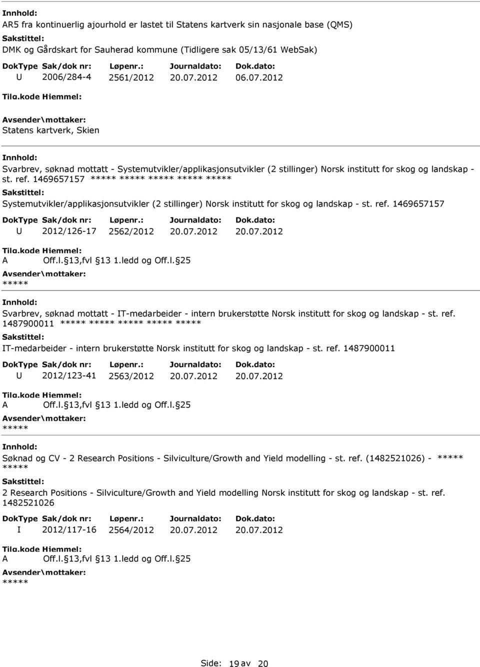 1469657157 2012/126-17 2562/2012 Svarbrev, søknad mottatt - T-medarbeider - intern brukerstøtte Norsk institutt for skog og landskap - st. ref.