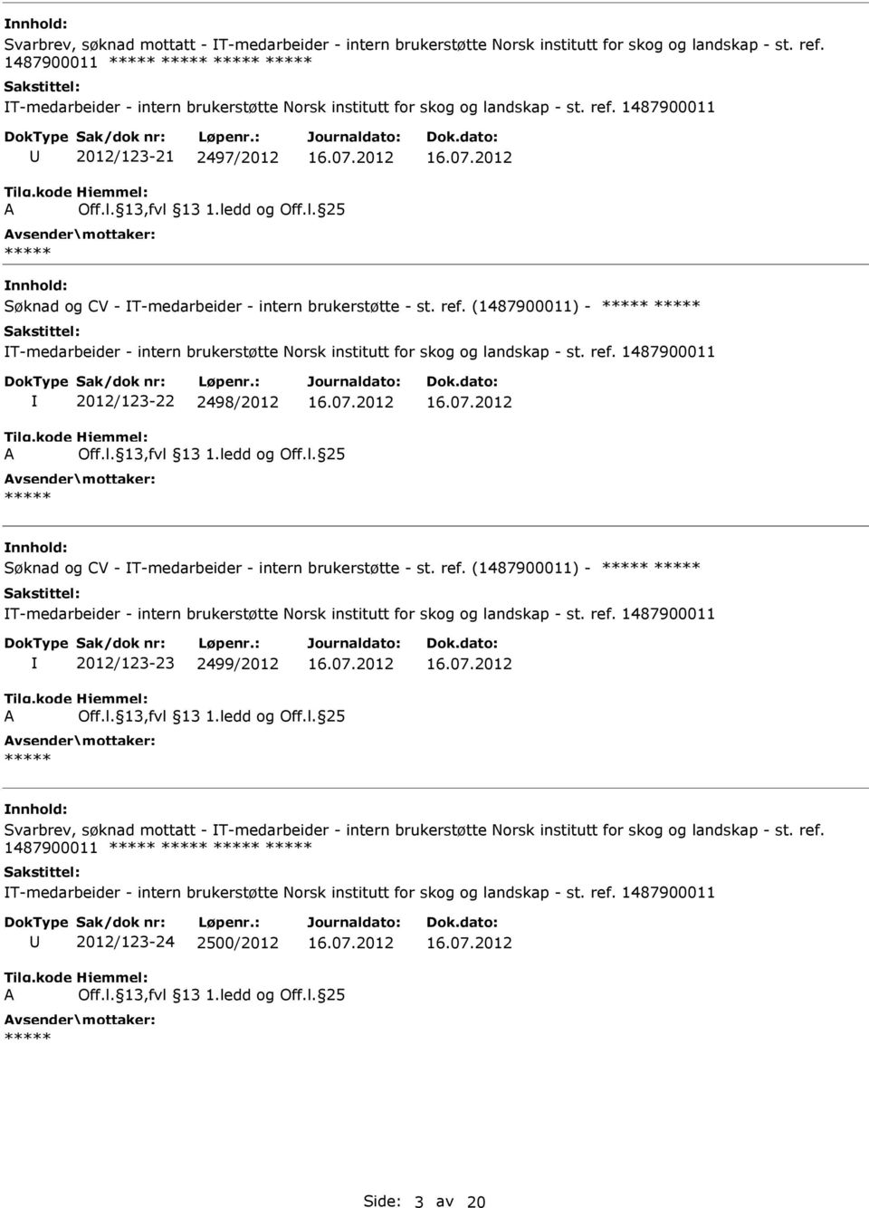 ref. (1487900011) - T-medarbeider - intern brukerstøtte Norsk institutt for skog og landskap - st. ref. 1487900011 2012/123-23 2499/2012  ref. 1487900011 2012/123-24 2500/2012 Side: 3 av 20