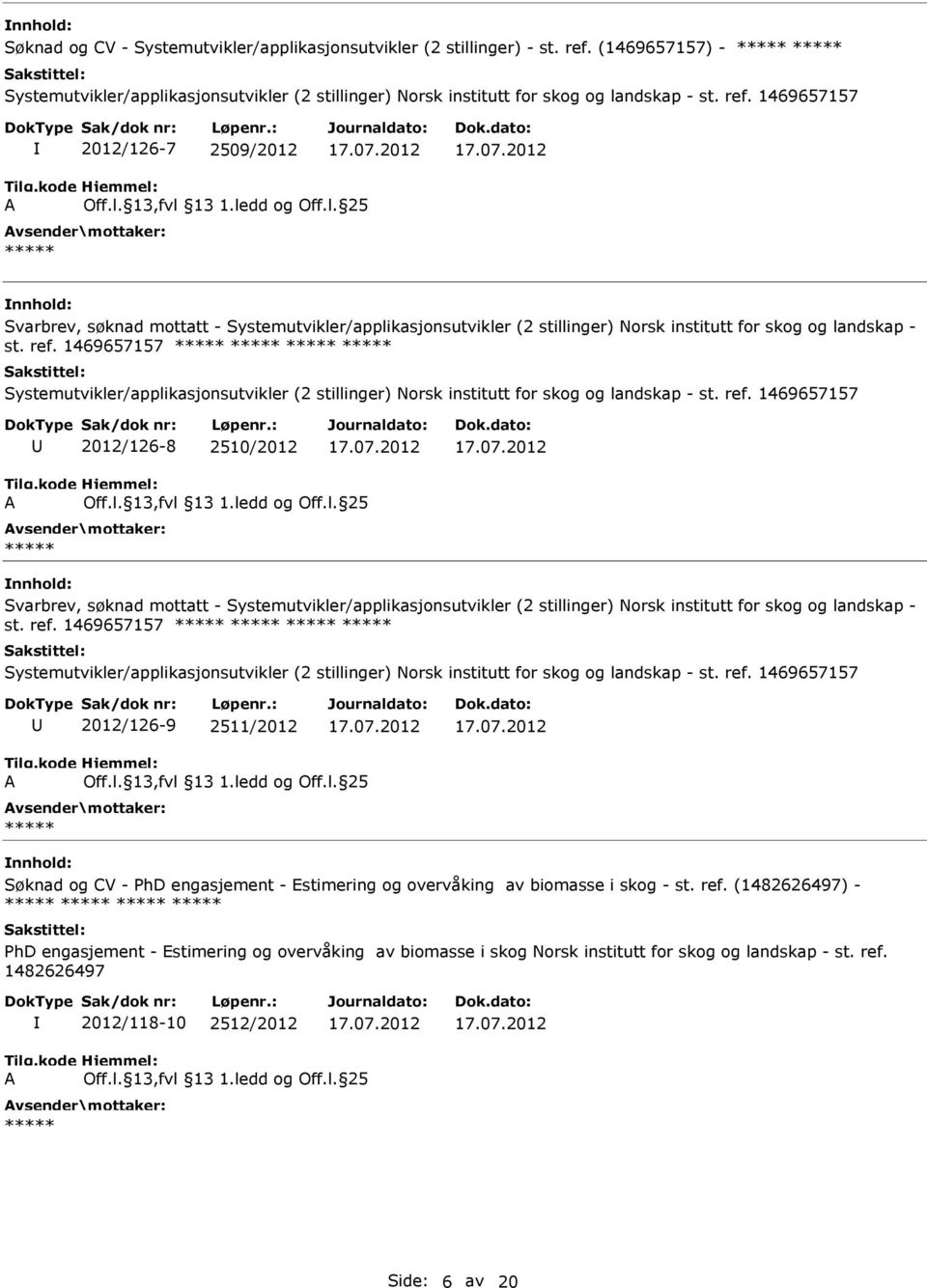 1469657157 2012/126-8 2510/2012 Svarbrev, søknad mottatt - Systemutvikler/applikasjonsutvikler (2 stillinger) Norsk institutt for skog og landskap - st. ref.