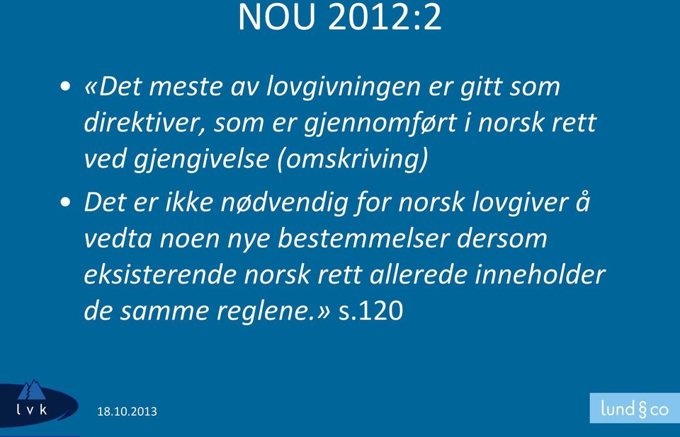 ikke nødvendig for norsk lovgiver å vedta noen nye bestemmelser