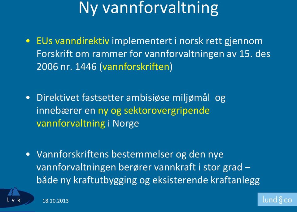 1446 (vannforskriften) Direktivet fastsetter ambisiøse miljømål og innebærer en ny og