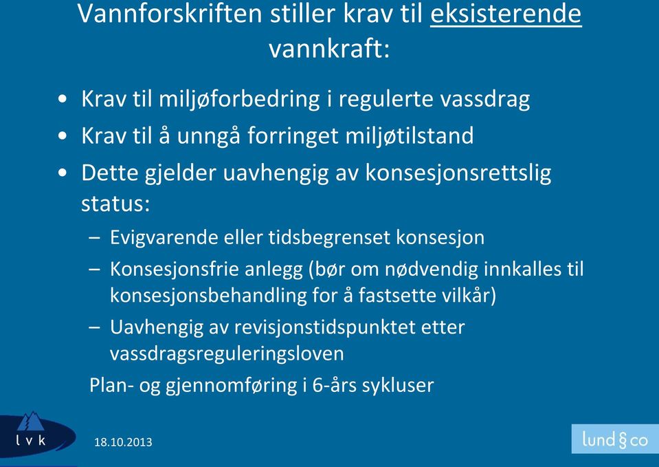 tidsbegrenset konsesjon Konsesjonsfrie anlegg (bør om nødvendig innkalles til konsesjonsbehandling for å