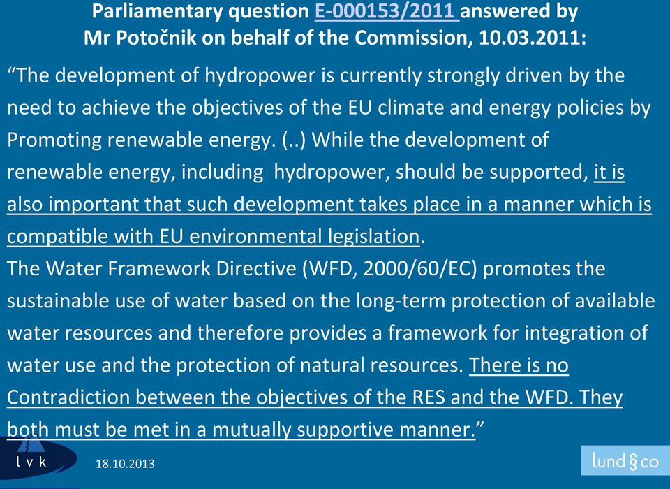 .) While the development of renewable energy, including hydropower, should be supported, it is also important that such development takes place in a manner which is compatible with EU environmental
