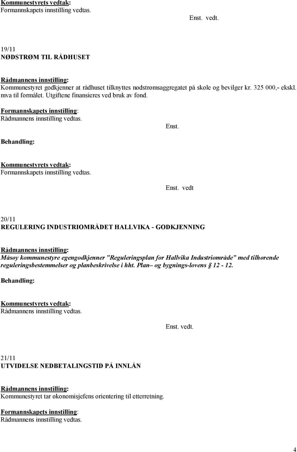 vedt 20/11 REGULERING INDUSTRIOMRÅDET HALLVIKA - GODKJENNING Måsøy kommunestyre egengodkjenner Reguleringsplan for Hallvika