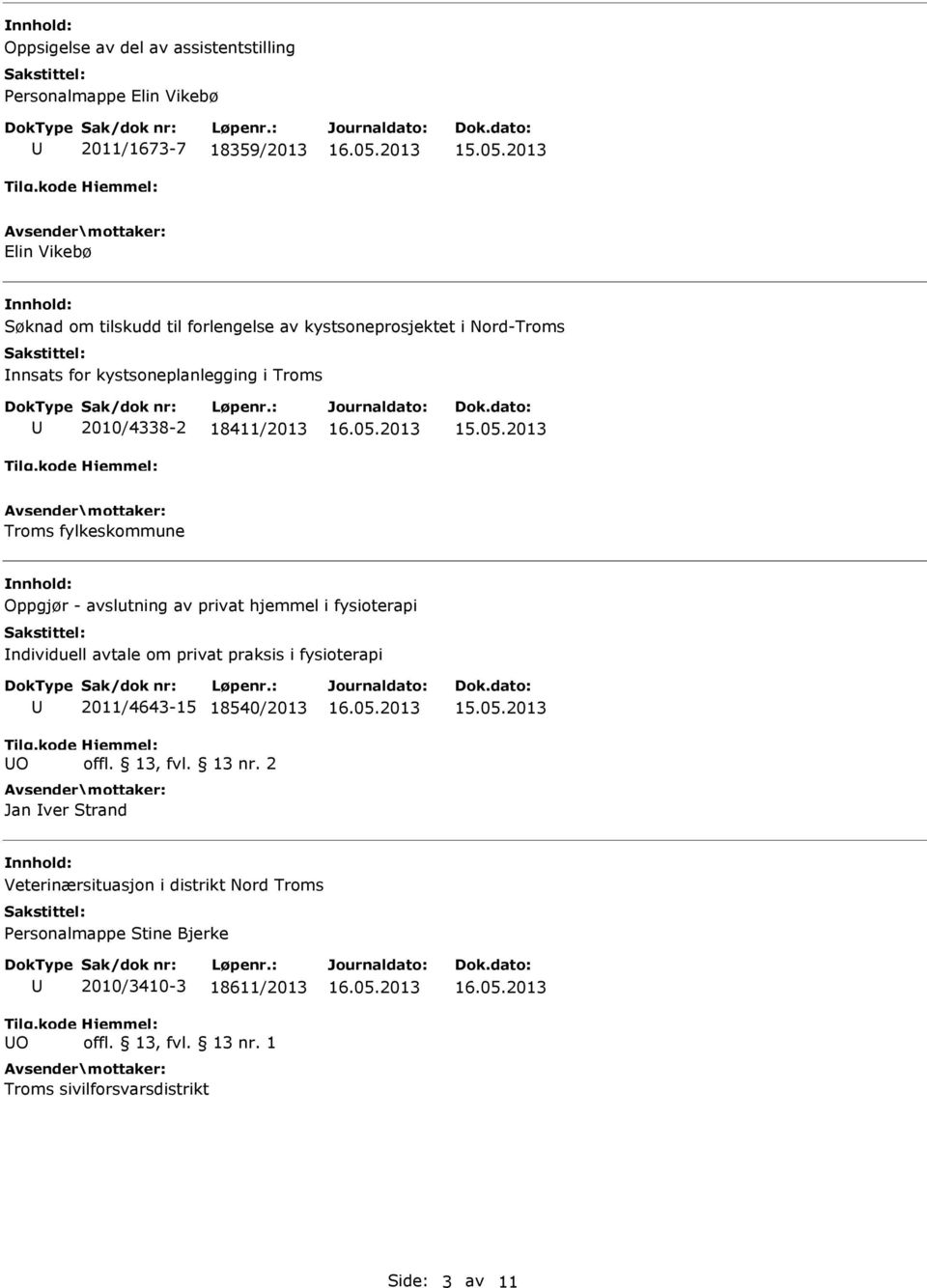 hjemmel i fysioterapi ndividuell avtale om privat praksis i fysioterapi O 2011/4643-15 18540/2013 offl. 13, fvl. 13 nr.