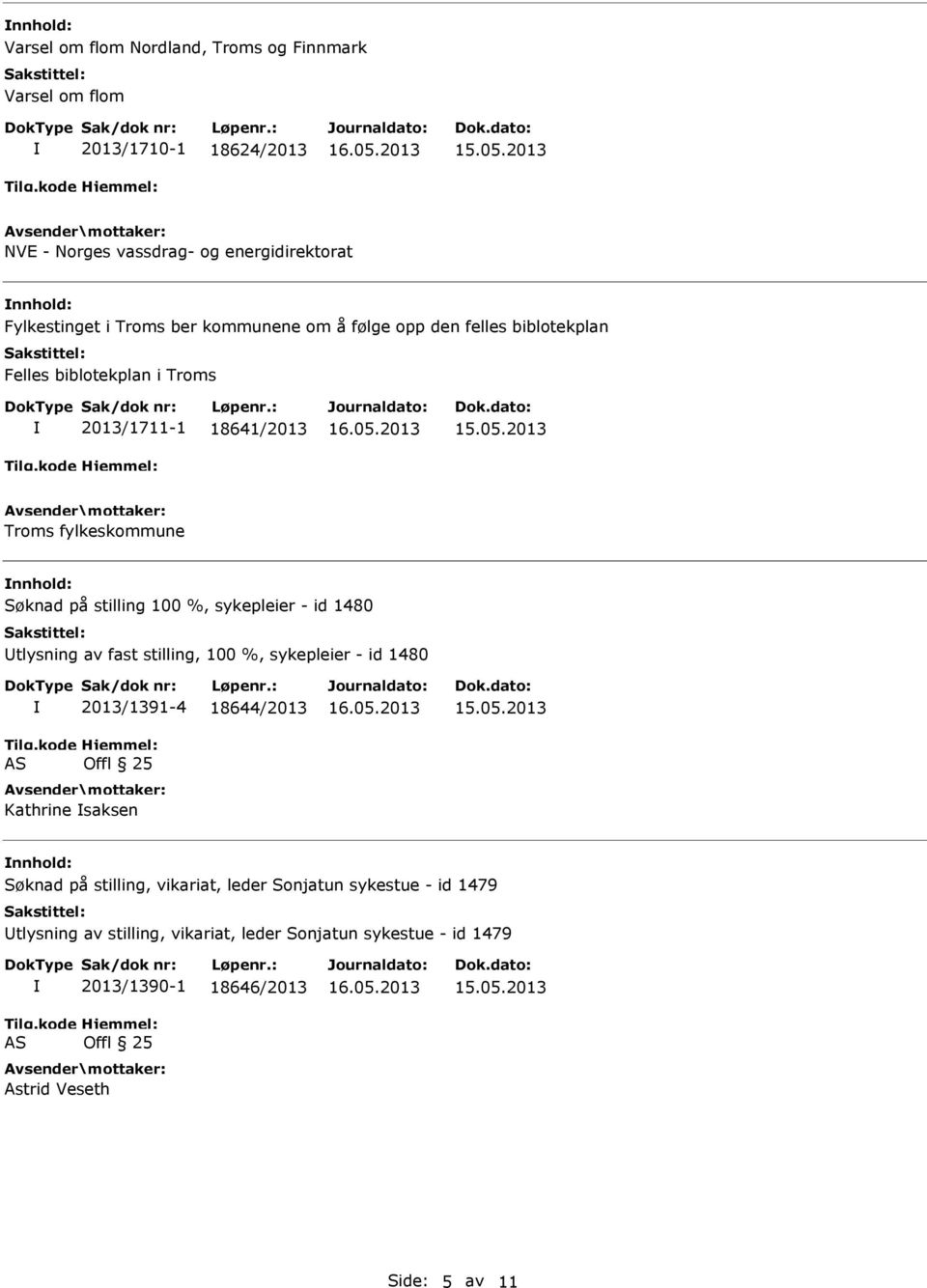 %, sykepleier - id 1480 tlysning av fast stilling, 100 %, sykepleier - id 1480 2013/1391-4 18644/2013 Kathrine saksen Søknad på stilling, vikariat,