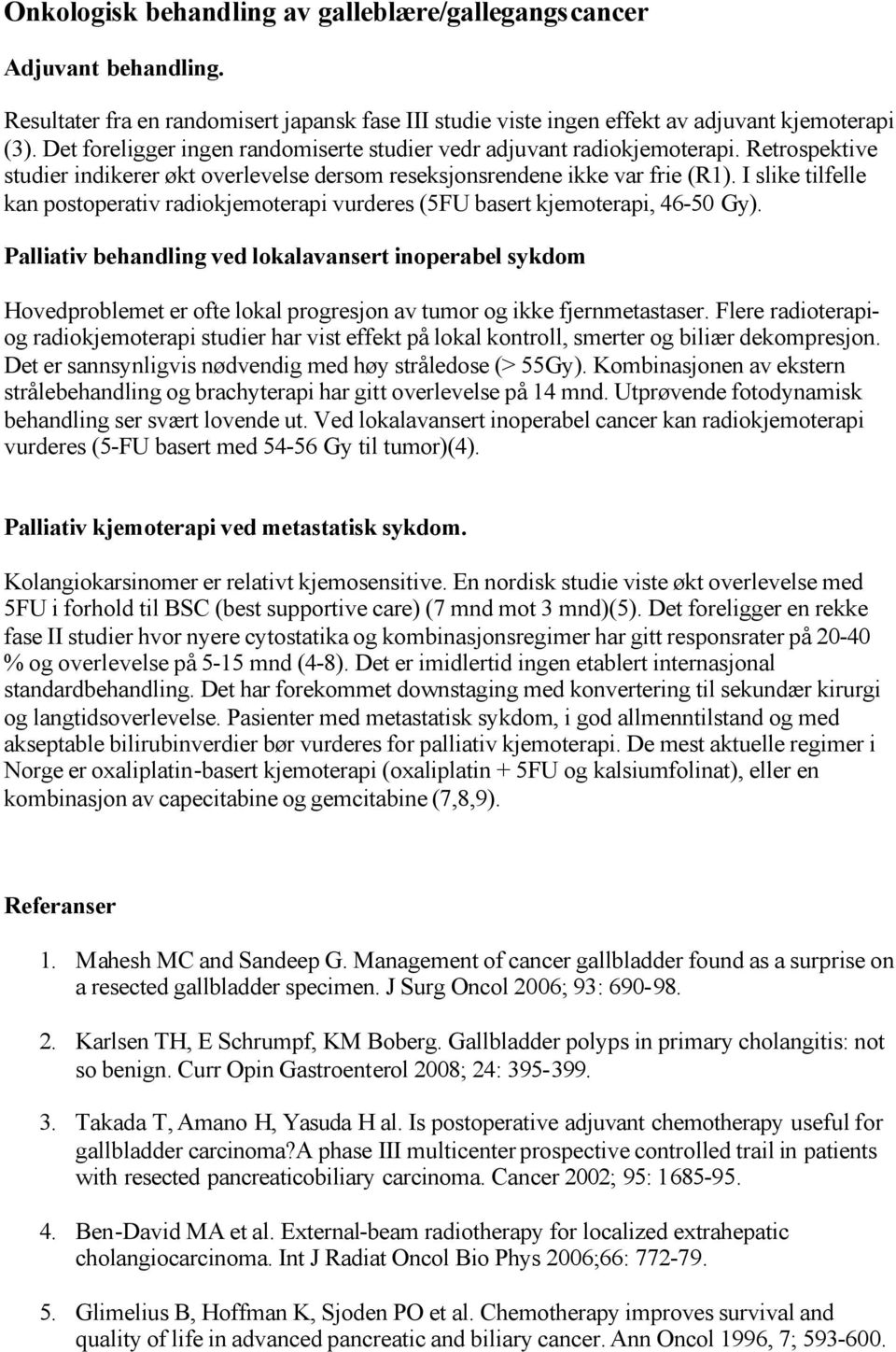 I slike tilfelle kan postoperativ radiokjemoterapi vurderes (5FU basert kjemoterapi, 46-50 Gy).