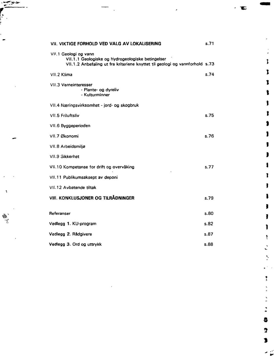 6 Byggeperioden VII.7 Økonomi s.76 VII.8 Arbeidsmiljø VII.9 Sikkerhet VII. 10 Kompetanse for drift og overvaking s.77 VII. 11 Publikumsaksept av deponi VII.