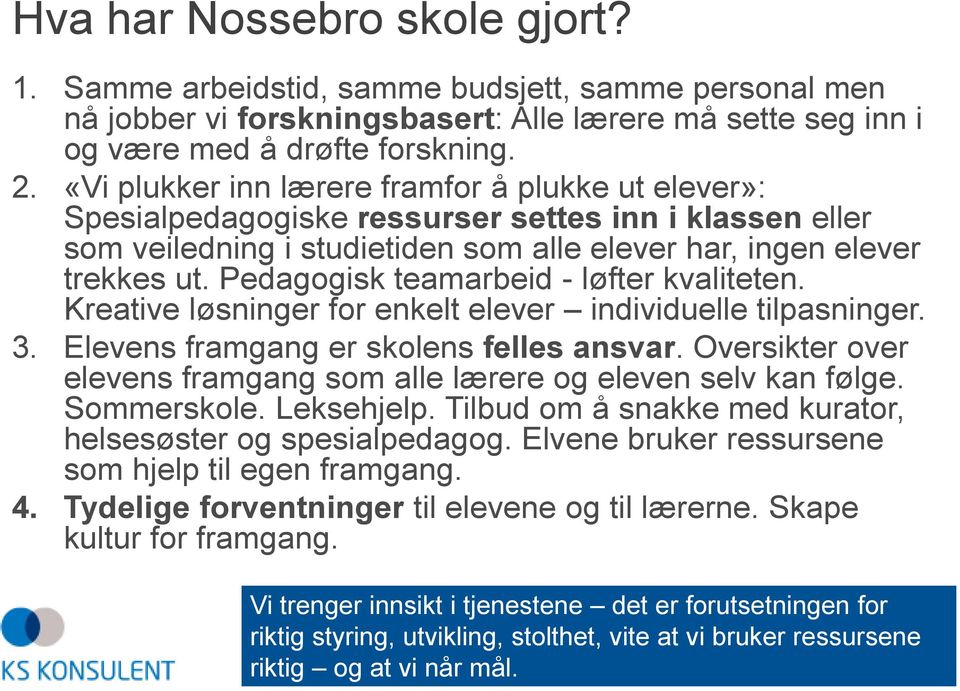 Pedagogisk teamarbeid - løfter kvaliteten. Kreative løsninger for enkelt elever individuelle tilpasninger. 3. Elevens framgang er skolens felles ansvar.