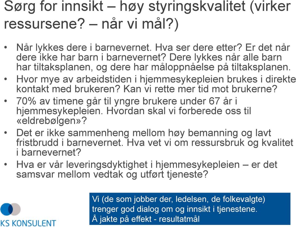 Kan vi rette mer tid mot brukerne? 70% av timene går til yngre brukere under 67 år i hjemmesykepleien. Hvordan skal vi forberede oss til «eldrebølgen»?