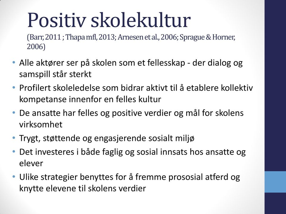 bidrar aktivt til å etablere kollektiv kompetanse innenfor en felles kultur De ansatte har felles og positive verdier og mål for skolens