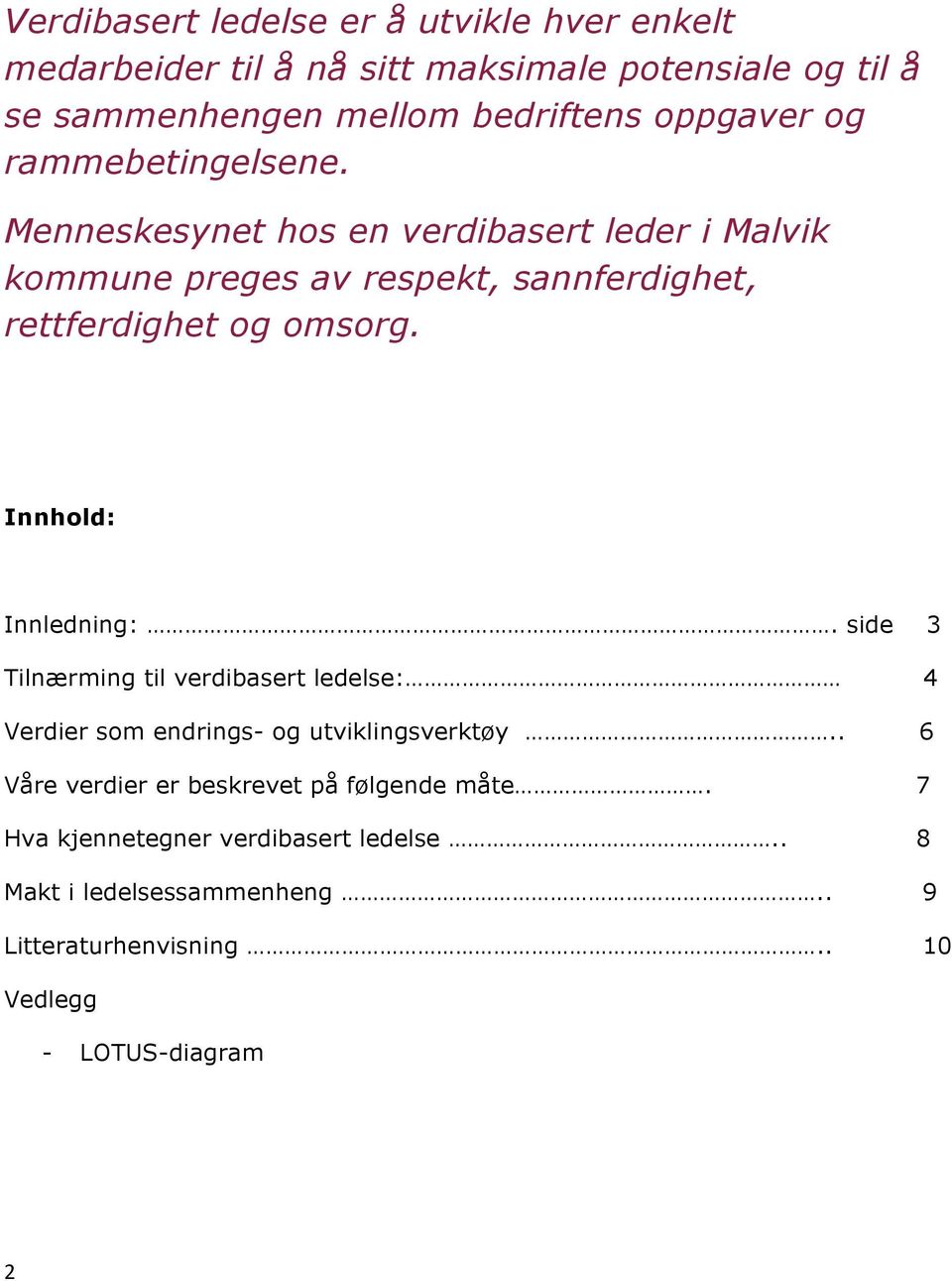 Menneskesynet hos en verdibasert leder i Malvik kommune preges av respekt, sannferdighet, rettferdighet og omsorg. Innhold: Innledning:.