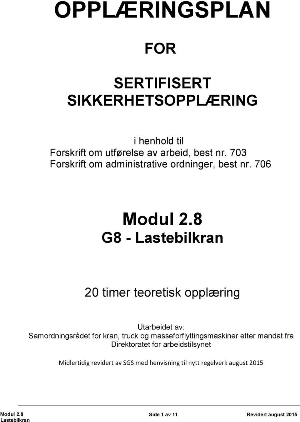 706 G8 - Lastebilkran 20 timer teoretisk opplæring Utarbeidet av: Samordningsrådet for kran, truck og