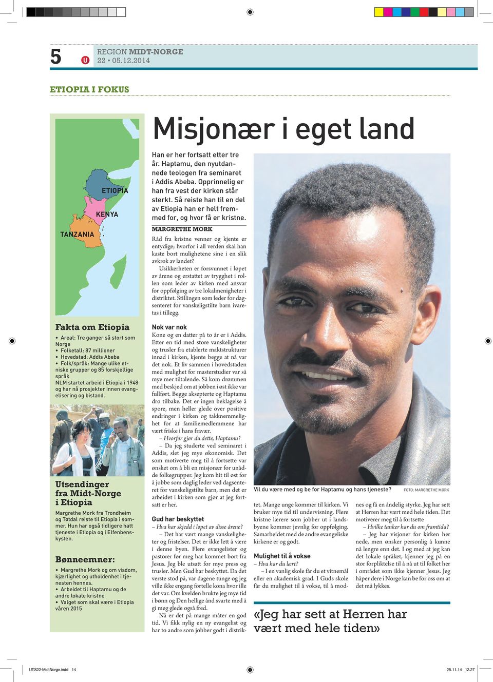 Utsendinger fra Midt-Norge i Etiopia Margrethe Mork fra Trondheim og Tøtdal reiste til Etiopia i sommer. Hun har også tidligere hatt tjeneste i Etiopia og i Elfenbenskysten.