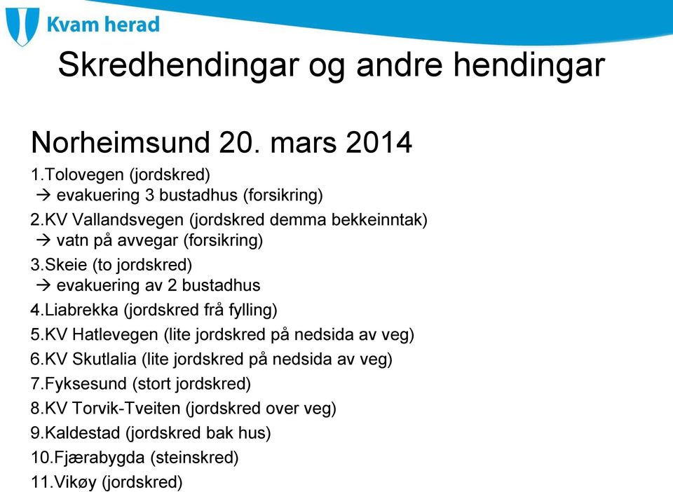 Liabrekka (jordskred frå fylling) 5.KV Hatlevegen (lite jordskred på nedsida av veg) 6.