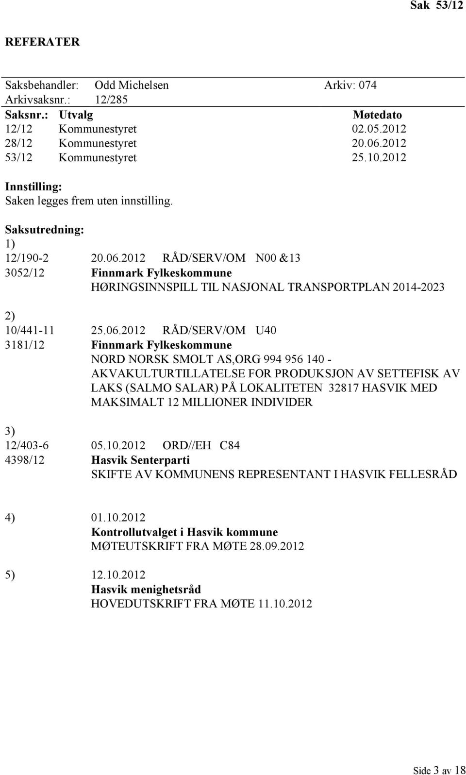 2012 RÅD/SERV/OM N00 &13 3052/12 Finnmark Fylkeskommune HØRINGSINNSPILL TIL NASJONAL TRANSPORTPLAN 2014-2023 2) 10/441-11 25.06.