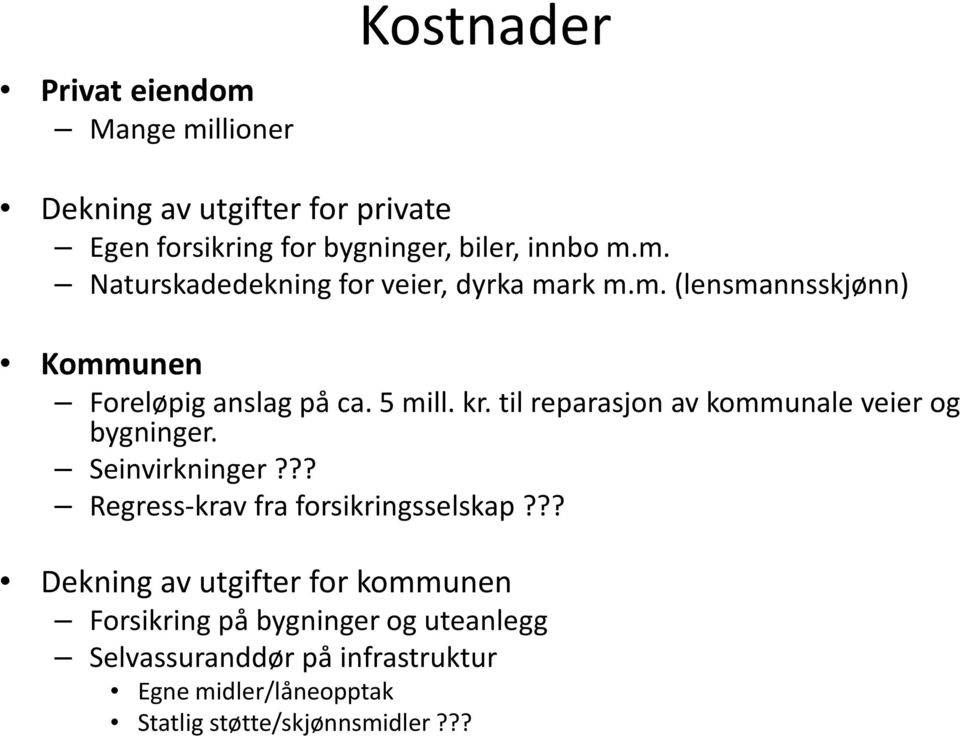 Seinvirkninger??? Regress-krav fra forsikringsselskap?