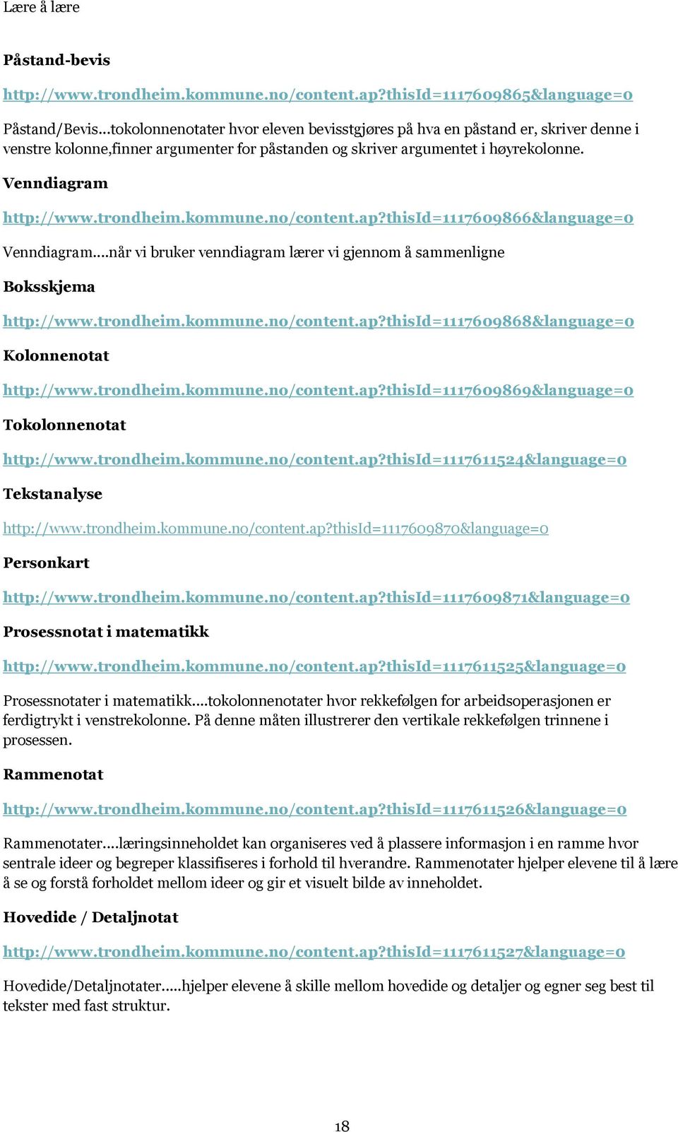 trondheim.kommune.no/content.ap?thisid=1117609866&language=0 Venndiagram...når vi bruker venndiagram lærer vi gjennom å sammenligne Boksskjema http://www.trondheim.kommune.no/content.ap?thisid=1117609868&language=0 Kolonnenotat http://www.