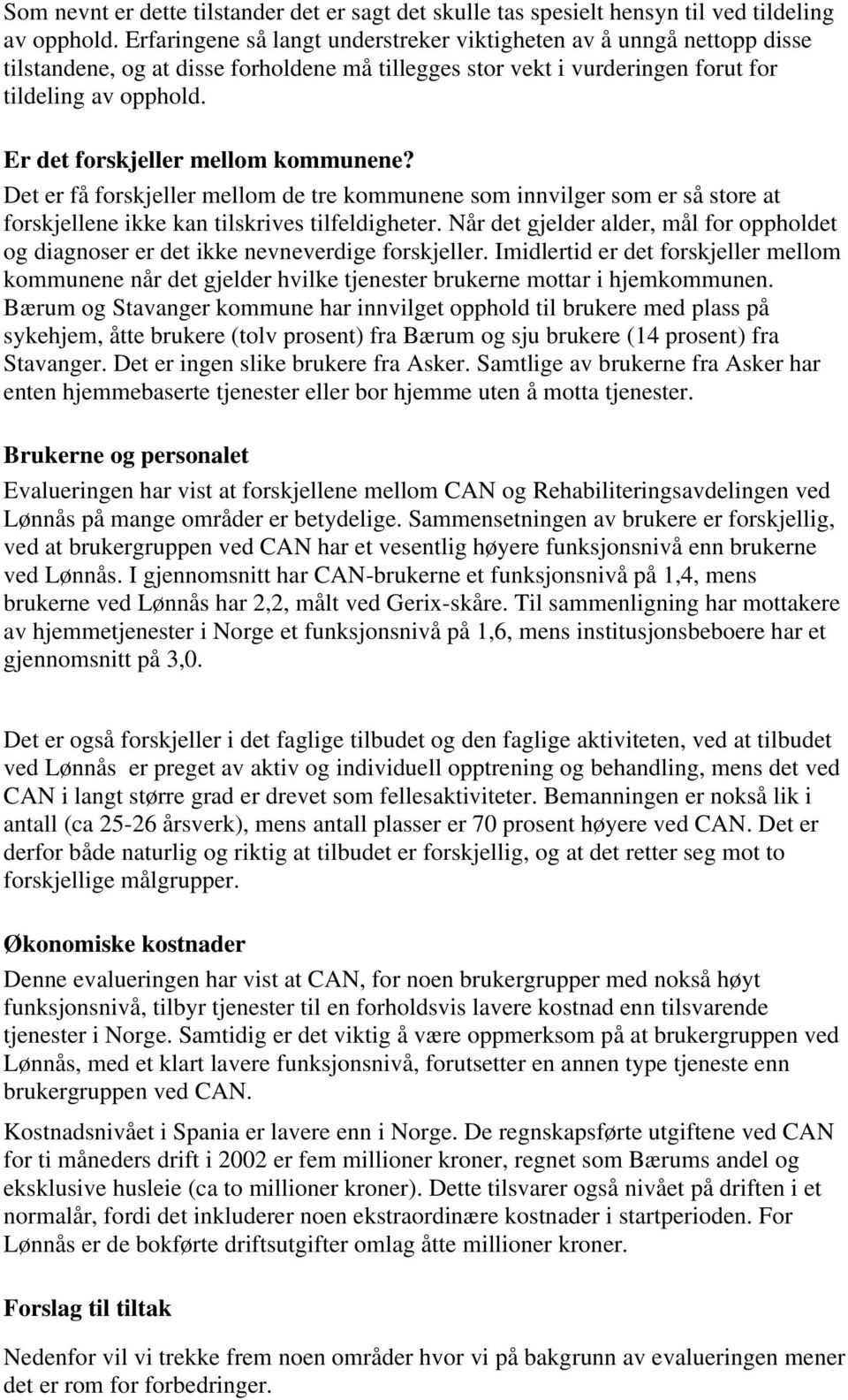 Er det forskjeller mellom kommunene? Det er få forskjeller mellom de tre kommunene som innvilger som er så store at forskjellene ikke kan tilskrives tilfeldigheter.