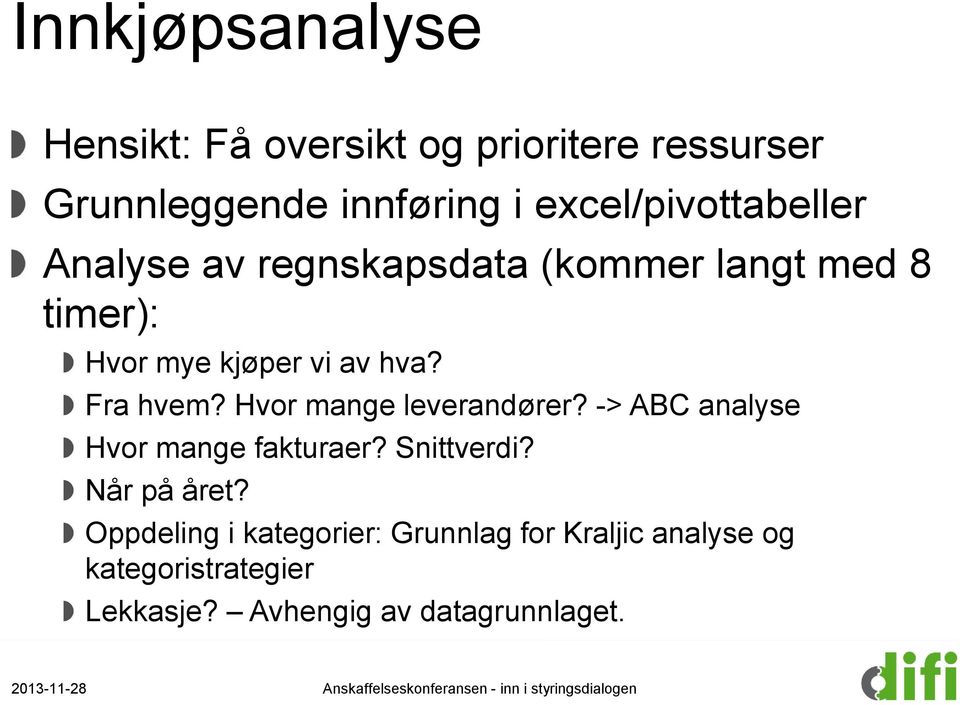 Fra hvem? Hvor mange leverandører? -> ABC analyse Hvor mange fakturaer? Snittverdi? Når på året?