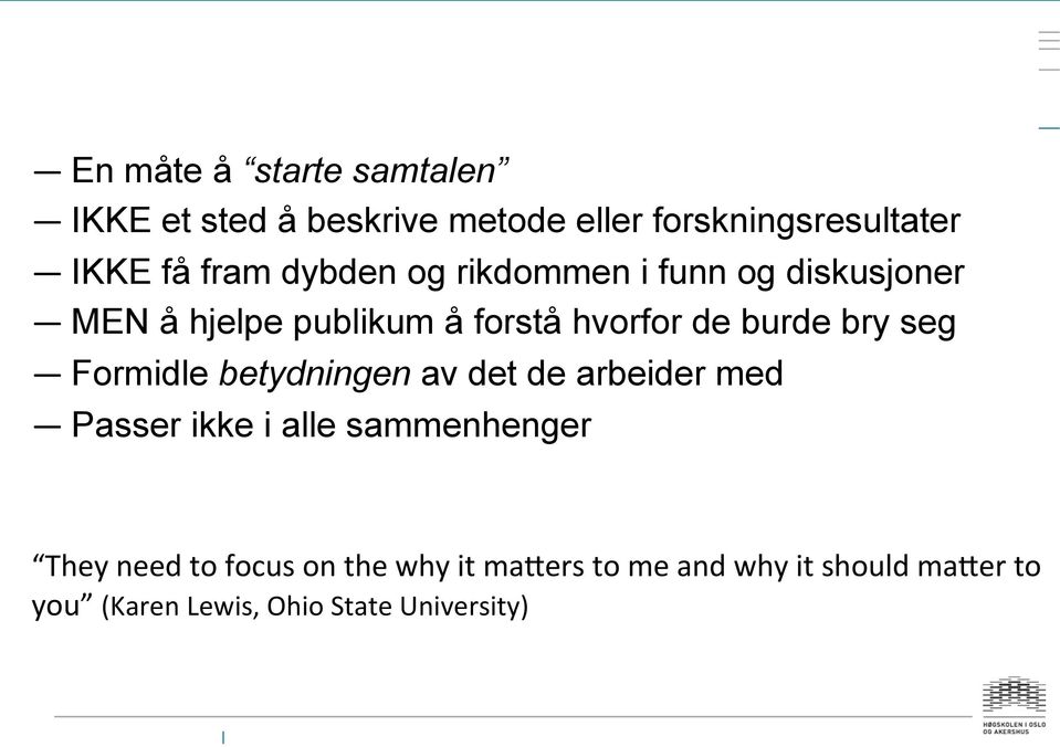 bry seg Formidle betydningen av det de arbeider med Passer ikke i alle sammenhenger They need