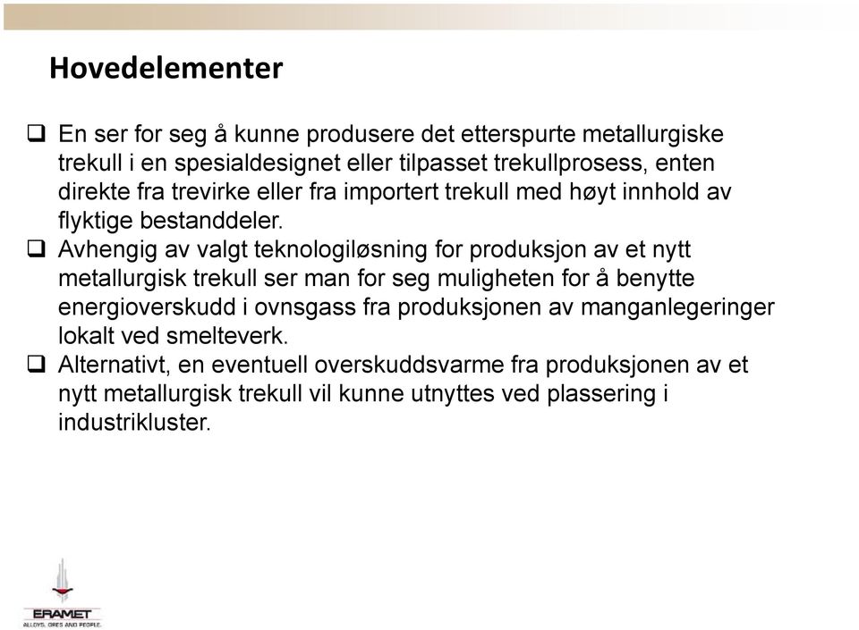 Avhengig av valgt teknologiløsning for produksjon av et nytt metallurgisk trekull ser man for seg muligheten for å benytte energioverskudd i