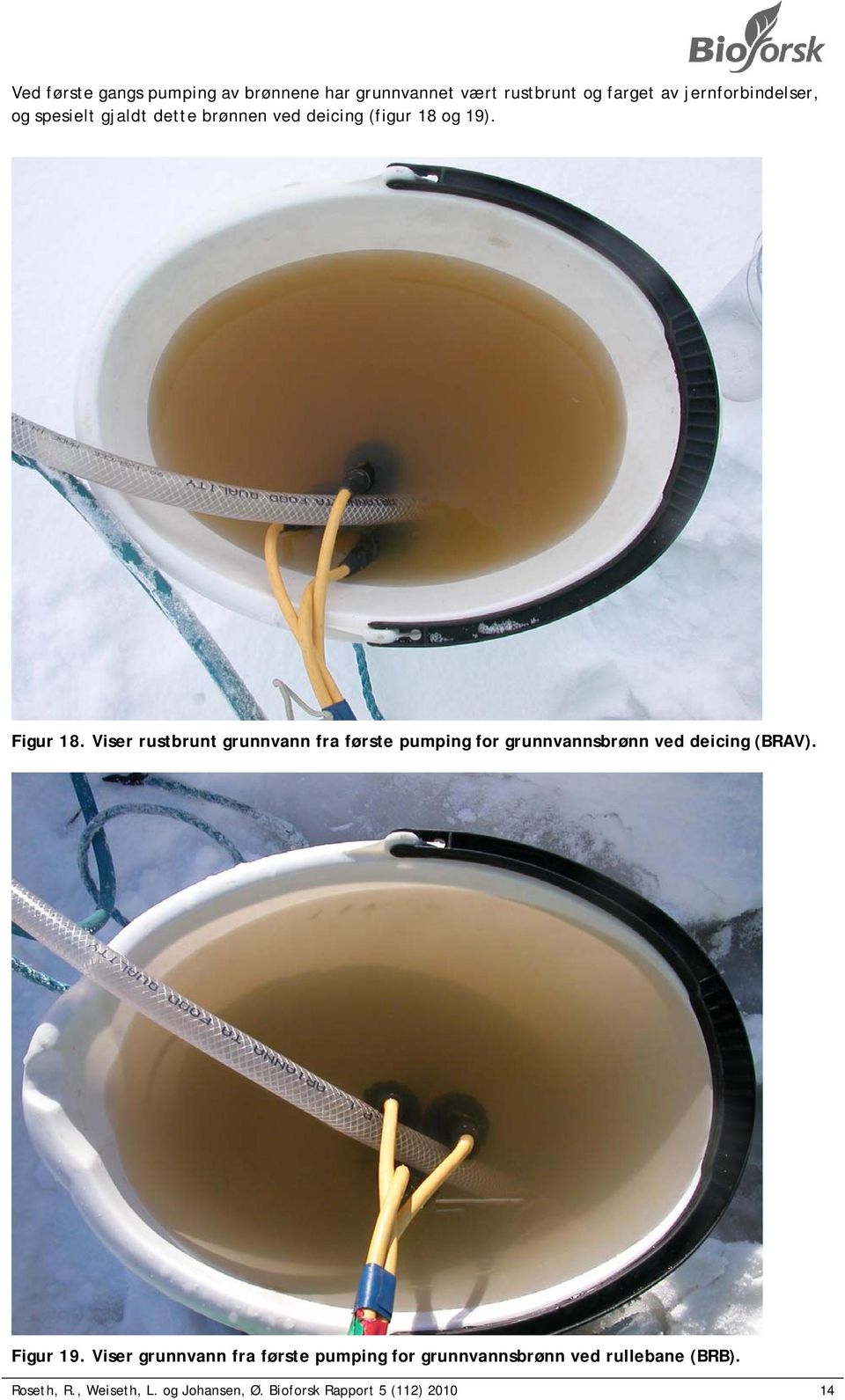Viser rustbrunt grunnvann fra første pumping for grunnvannsbrønn ved deicing (BRAV). Figur 19.