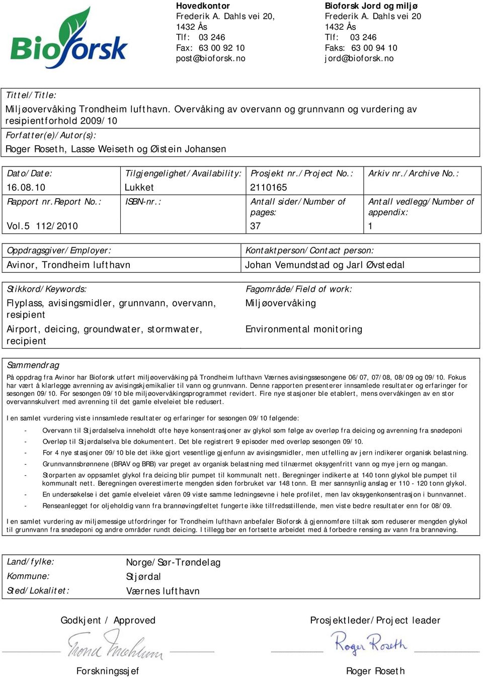 Overvåking av overvann og grunnvann og vurdering av resipientforhold 2009/10 Forfatter(e)/Autor(s): Roger Roseth, Lasse Weiseth og Øistein Johansen Dato/Date: Tilgjengelighet/Availability: Prosjekt