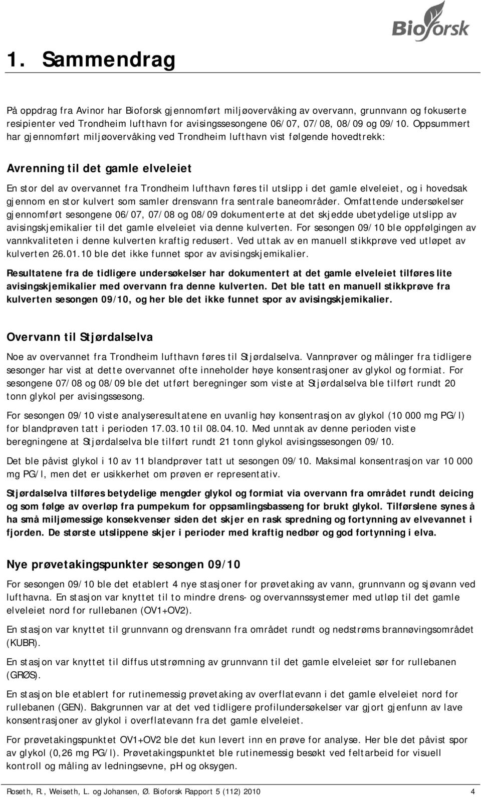 gamle elveleiet, og i hovedsak gjennom en stor kulvert som samler drensvann fra sentrale baneområder.