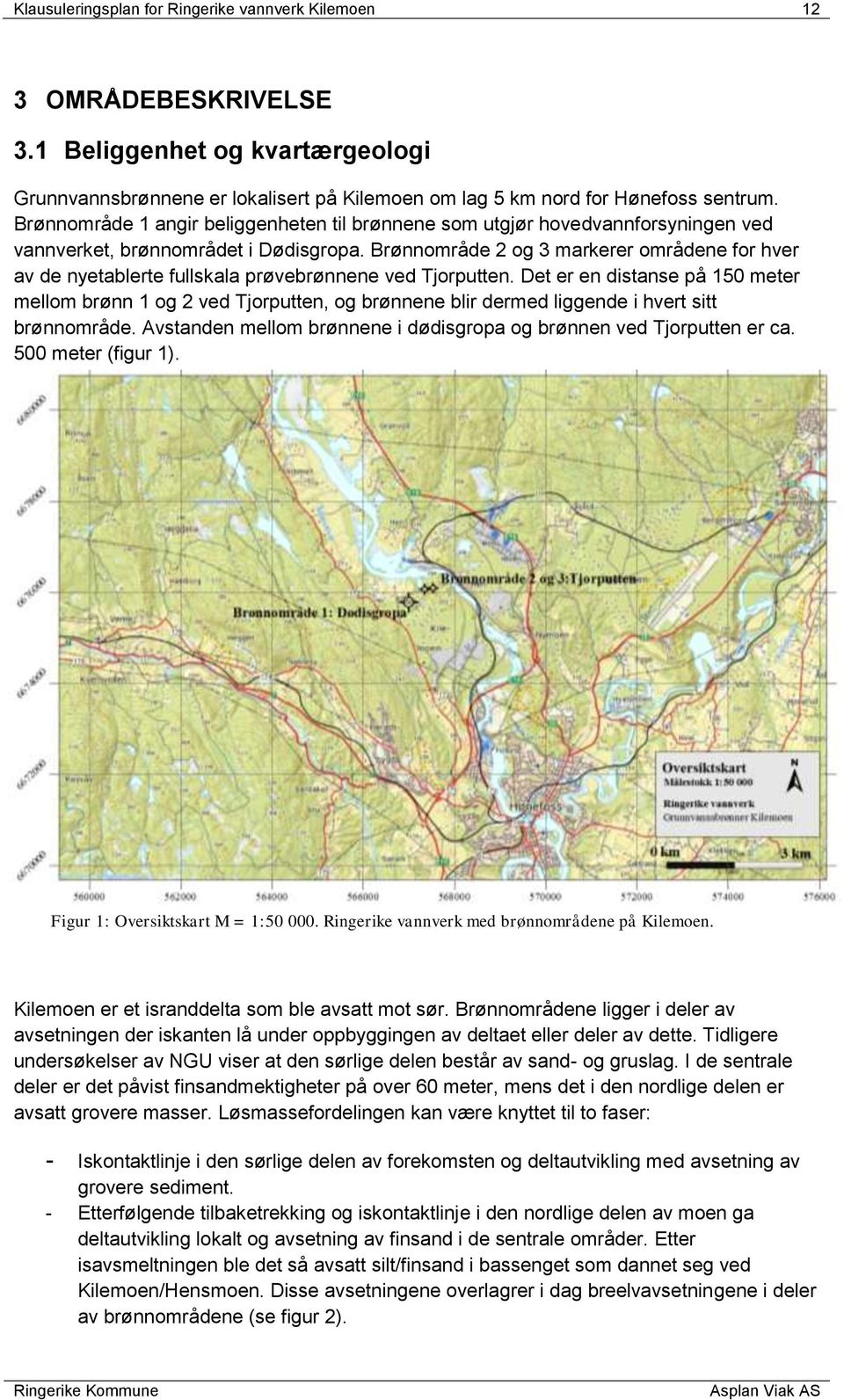 Brønnområde 2 og 3 markerer områdene for hver av de nyetablerte fullskala prøvebrønnene ved Tjorputten.