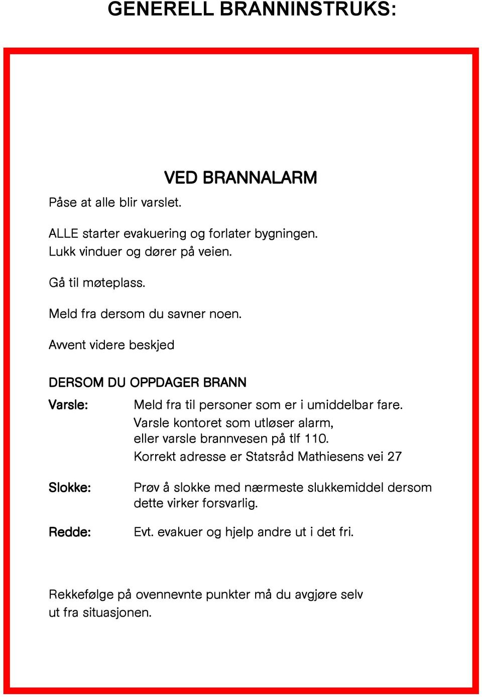 Varsle kontoret som utløser alarm, eller varsle brannvesen på tlf 110.