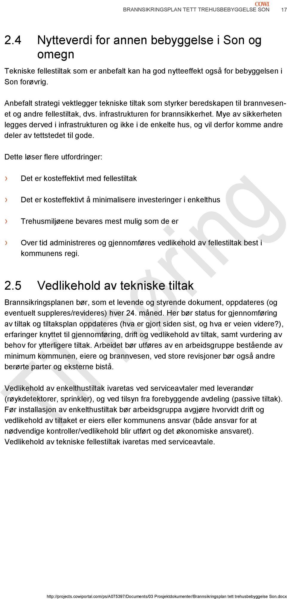 Mye av sikkerheten legges derved i infrastrukturen og ikke i de enkelte hus, og vil derfor komme andre deler av tettstedet til gode.