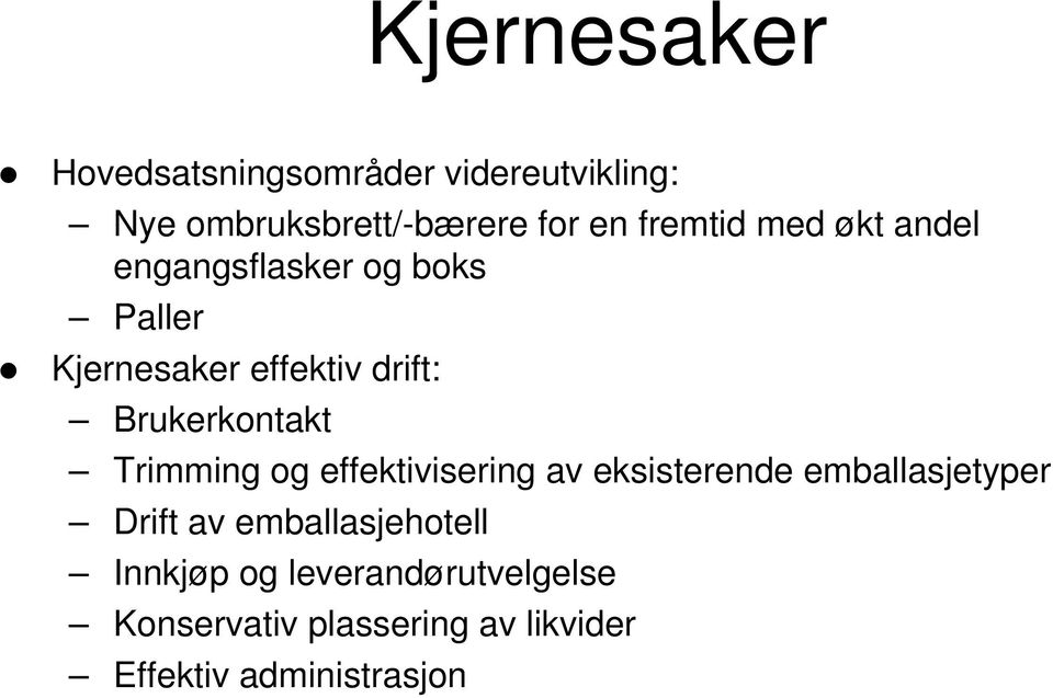 Brukerkontakt Trimming og effektivisering av eksisterende emballasjetyper Drift av