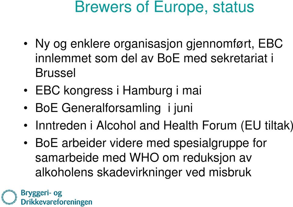 Generalforsamling i juni Inntreden i Alcohol and Health Forum (EU tiltak) BoE