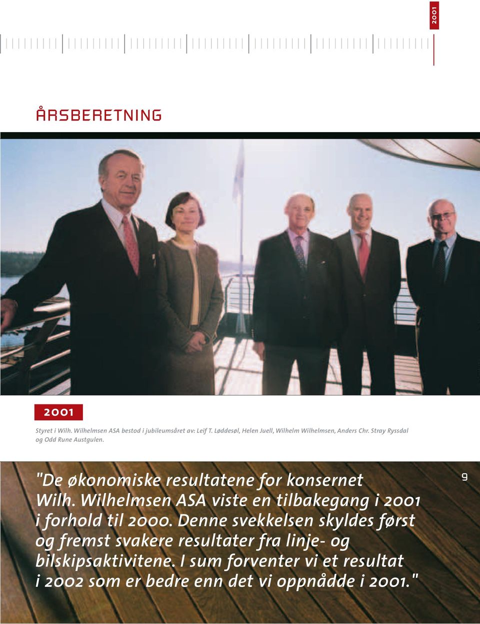 "De økonomiske resultatene for konsernet Wilh. Wilhelmsen ASA viste en tilbakegang i 2001 i forhold til 2000.
