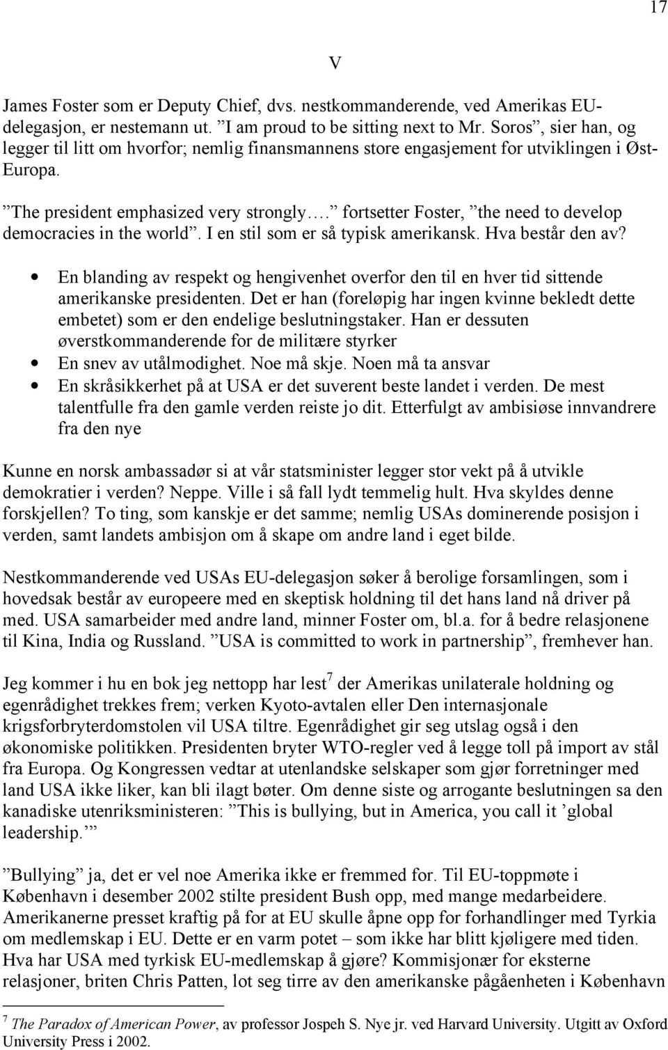 fortsetter Foster, the need to develop democracies in the world. I en stil som er så typisk amerikansk. Hva består den av?