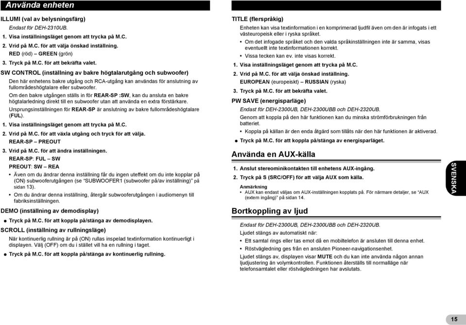 SW CONTROL (inställning av bakre högtalarutgång och subwoofer) Den här enhetens bakre utgång och RCA-utgång kan användas för anslutning av fullområdeshögtalare eller subwoofer.