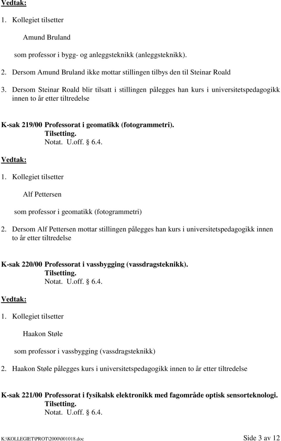 Kollegiet tilsetter Alf Pettersen som professor i geomatikk (fotogrammetri) 2.