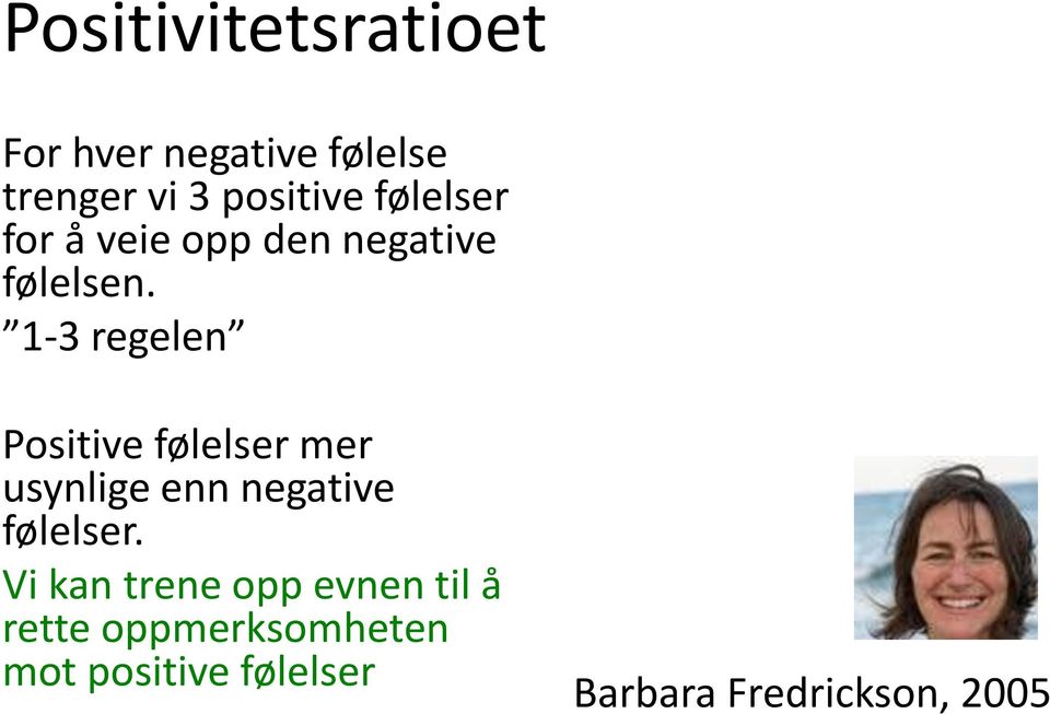 1-3 regelen Positive følelser mer usynlige enn negative følelser.