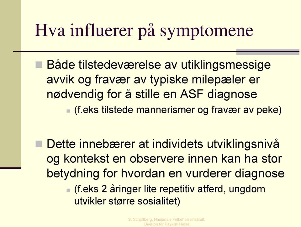 eks tilstede mannerismer og fravær av peke) Dette innebærer at individets utviklingsnivå og