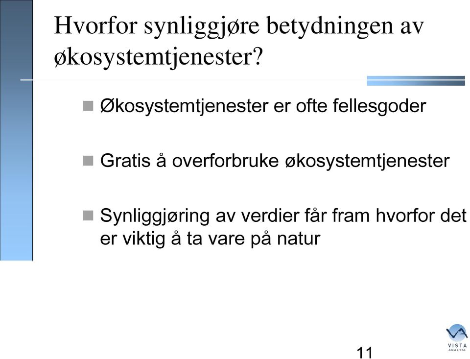 Økosystemtjenester er ofte fellesgoder Gratis å