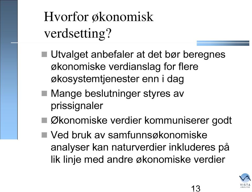 økosystemtjenester enn i dag Mange beslutninger styres av prissignaler Økonomiske