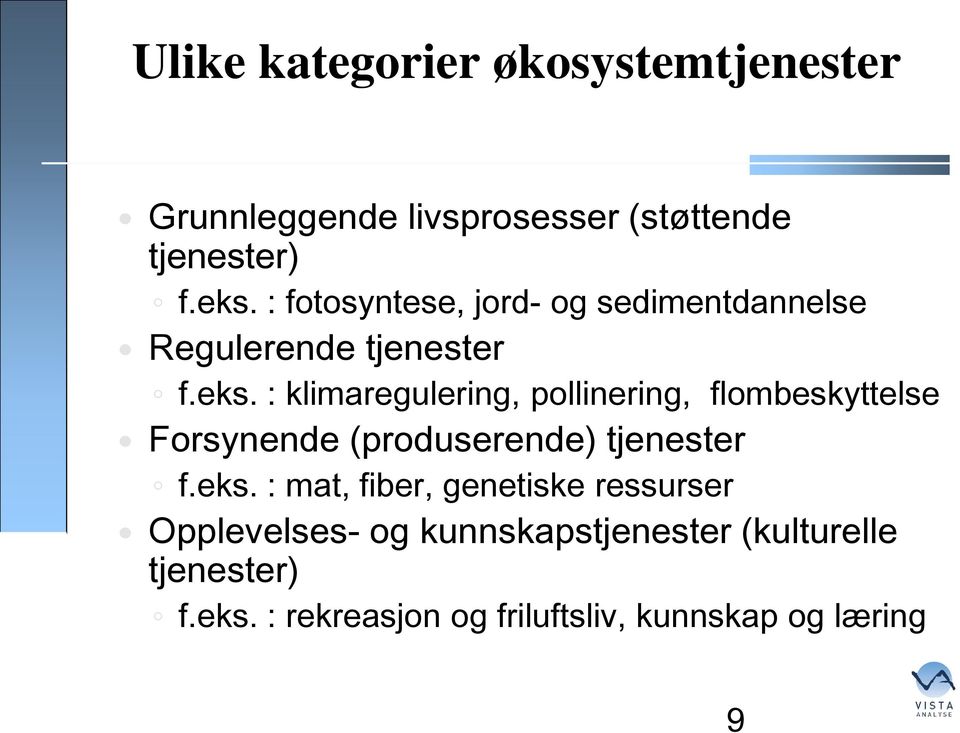 : klimaregulering, pollinering, flombeskyttelse Forsynende (produserende) tjenester f.eks.