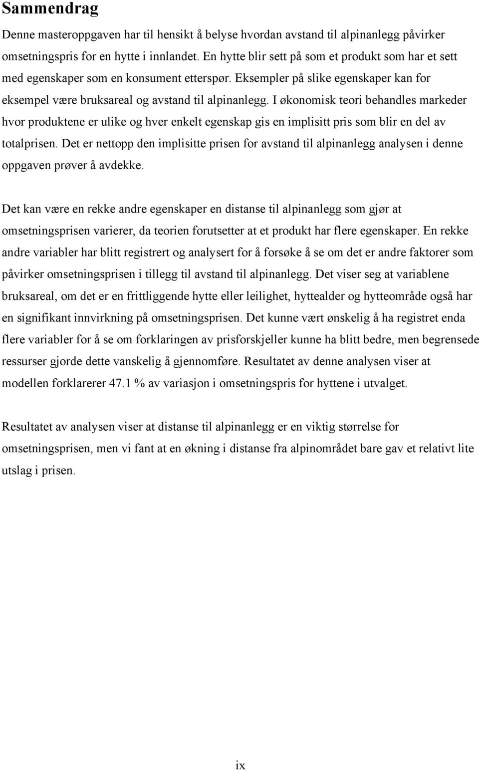 I økonomisk teori behandles markeder hvor produktene er ulike og hver enkelt egenskap gis en implisitt pris som blir en del av totalprisen.